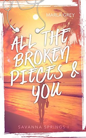 Download All the broken pieces and you: Savanna Springs 1 - Marla Grey | PDF