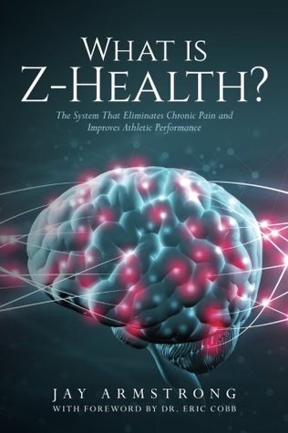 Download What Is Z-Health?: The System That Eliminates Chronic Pain and Improves Athletic Performance - Jay Armstrong file in ePub