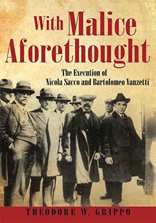 Full Download With Malice Aforethought: The Execution of Nicola Sacco and Bartolomeo Vanzetti - Theodore W. Grippo | PDF