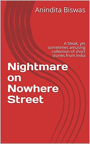 Download Nightmare on Nowhere Street: A bleak, yet sometimes amusing collection of short stories from India - Anindita Biswas file in PDF