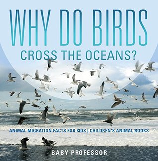 Download Why Do Birds Cross the Oceans? Animal Migration Facts for Kids   Children's Animal Books - Baby Professor file in ePub