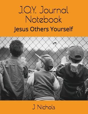 Read Online J.O.Y. Journal Notebook: Jesus Others Yourself - J Nichols | PDF