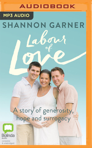 Read Labour of Love: A Story of Generosity, Hope and Surrogacy - Shannon Garner | ePub