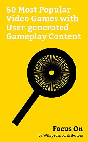 Read Online Focus On: 60 Most Popular Video Games with User-generated Gameplay Content: Grand Theft Auto V, Ark: Survival Evolved, Dota 2, Dying Light, The Witcher  Collection, LittleBigPlanet 3, Halo 4, etc. - Wikipedia contributors file in ePub