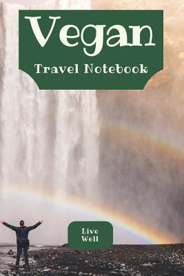 Read Online Vegan Travel Notebook: 240 Page XL Inspirational Diet Journal for Vegans - Remember Your Travels with This Quality Lined Cream Paper Notebook - Plus Printable Home Kitchen Inspiration! -  | ePub