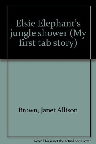 Full Download Elsie Elephant's jungle shower (My first tab story) - Janet Allison Brown file in PDF