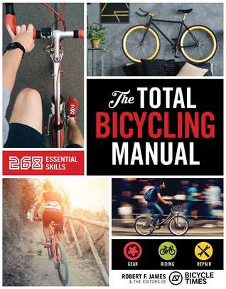 Full Download The Total Bicycling Manual: 268 Tips for Two-Wheeled Fun - Rob James | PDF