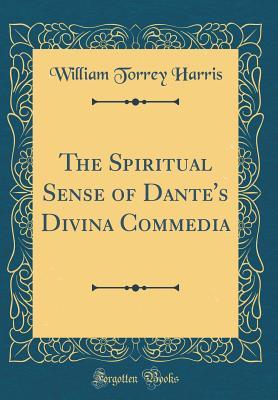 Read The Spiritual Sense of Dante's Divina Commedia (Classic Reprint) - William Torrey Harris file in ePub