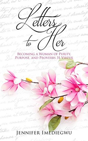 Read Letters to Her: Becoming a Woman of Purity, Purpose, and Proverbs 31 Virtue - Jennifer Imediegwu | PDF