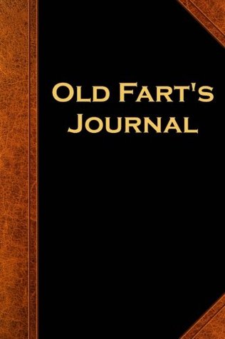 Full Download Old Fart's Journal Funny Humorous Gag Gift: (Notebook, Diary, Blank Book) (Funny Humor Jokes Humorous Journals Notebooks Diaries) -  file in PDF