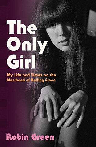 Read Online The Only Girl: My Life and Times on the Masthead of Rolling Stone - Robin Green | PDF