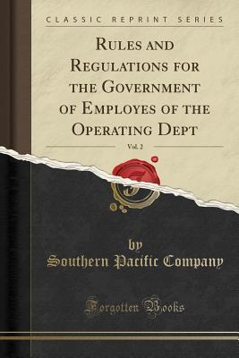 Full Download Rules and Regulations for the Government of Employes of the Operating Dept, Vol. 2 (Classic Reprint) - Southern Pacific Company | ePub