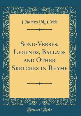 Read Song-Verses, Legends, Ballads and Other Sketches in Rhyme (Classic Reprint) - Charles M Cobb file in ePub
