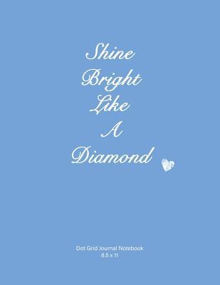 Read Online Shine Bright Like a Diamond: Dot Grid Journal Notebook, Soft Cover, Blue, 110 Pages 8.5x11 - Suzanne's Dezigns file in ePub