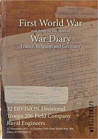 Download 32 Division Divisional Troops 206 Field Company Royal Engineers: 22 November 1915 - 31 October 1919 (First World War, War Diary, Wo95/2383/1) - British War Office file in PDF