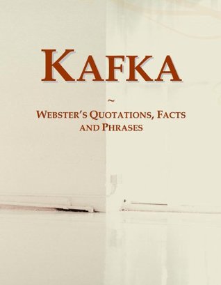 Full Download Kafka: Webster's Quotations, Facts and Phrases - Icon Group International | PDF