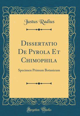 Full Download Dissertatio de Pyrola Et Chimophila: Specimen Primum Botanicum (Classic Reprint) - Justus Radius file in PDF