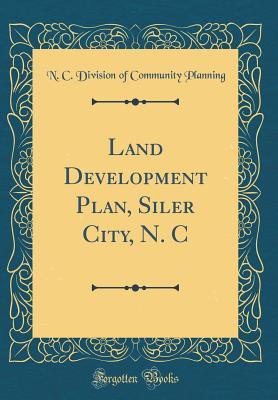 Read Land Development Plan, Siler City, N. C (Classic Reprint) - N C Division of Community Planning | PDF