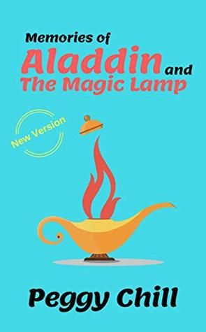 Read Online Memories of Aladdin and the Magic Lamp: A new fairy tales - Peggy Chill | ePub