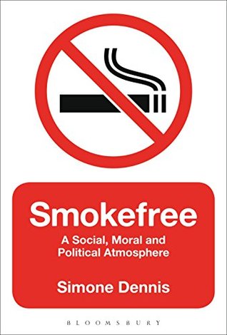 Full Download Smokefree: A Social, Moral and Political Atmosphere - Simone Dennis | ePub