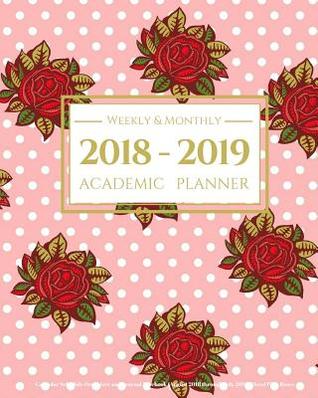Read Online 2018-2019 Academic Planner Weekly and Monthly: Calendar Schedule Organizer and Journal Notebook (August 2018 Through July 2019) Floral Pink Roses -  file in PDF