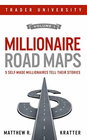 Read Online Millionaire Road Maps: 5 Self-Made Millionaires Tell Their Stories, vol. 1 - Matthew R. Kratter | ePub