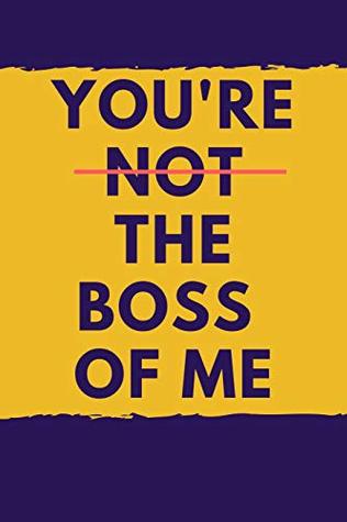 Read You're Not the Boss of Me: Funny Notebook on Bosses Day Blue & Yellow College Rule Lined Journal -  | ePub