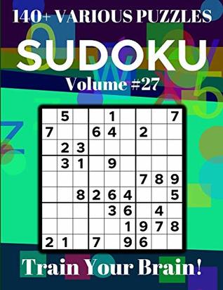 Read Online Sudoku 140  Various Puzzles Volume 27: Train Your Brain! - Dylan Bennett | PDF