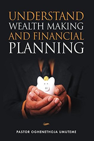 Read Online Understand Wealth Making and Financial Planning - Oghenethoja Umuteme file in PDF
