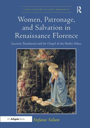 Read Women, Patronage, and Salvation in Renaissance Florence: Lucrezia Tornabuoni and the Chapel of the Medici Palace - Stefanie Solum file in PDF