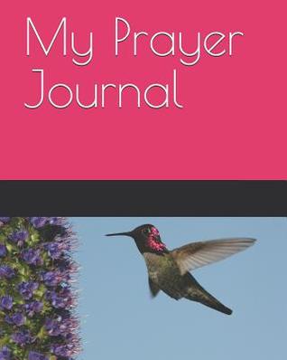 Read My Prayer Journal: Hummingbird Themed My Prayer Journal 100 Pages Measuring 8 X 10 - Dominica Taylor file in ePub