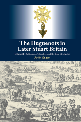 Download The Huguenots in Later Stuart Britain, Vol. 2: Settlement, Churches, and the Role of London - Robin D. Gwynn | ePub