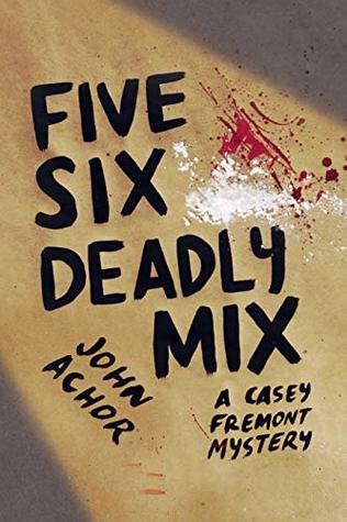 Download Five, Six - Deadly Mix (A Casey Fremont Mystery Book 3) - John Achor file in PDF