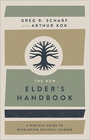 Read The New Elder's Handbook: A Biblical Guide to Developing Faithful Leaders - Greg R. Scharf file in PDF