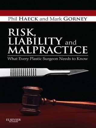 Download Risk, Liability and Malpractice E-Book: What Every Plastic Surgeon Needs To Know - Phil Haeck | PDF