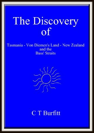Read The Discovery of Tasmania - Van Diemen's Land - New Zealand and the Bass' Straits - C T Burfitt file in ePub