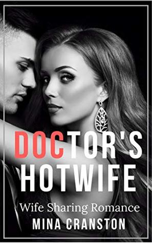 Full Download The Doctor’s Hotwife: Hotwife Sharing Romance - Mina Cranston file in PDF