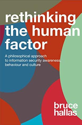 Read Online Re-Thinking The Human Factor: A Philosophical Approach to Information Security Awareness Behaviour and Culture - Bruce Hallas | ePub