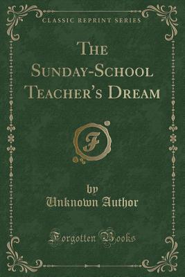 Read The Sunday-School Teacher's Dream (Classic Reprint) - Unknown | PDF