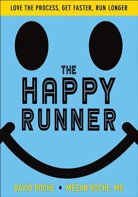 Read Online The Happy Runner: Love the Process, Get Faster, Run Longer - David Roche file in PDF