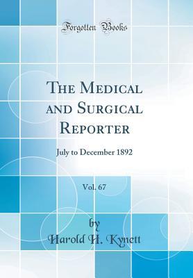 Download The Medical and Surgical Reporter, Vol. 67: July to December 1892 (Classic Reprint) - Harold H Kynett file in ePub