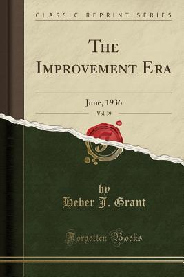 Read The Improvement Era, Vol. 39: June, 1936 (Classic Reprint) - Heber J Grant | PDF