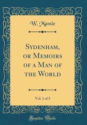 Full Download Sydenham, or Memoirs of a Man of the World, Vol. 1 of 3 (Classic Reprint) - W Massie file in PDF