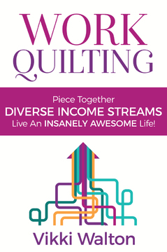 Read Work Quilting: Piece Together Diverse Income Streams, Live an Insanely Awesome Life. - Vikki Walton | ePub