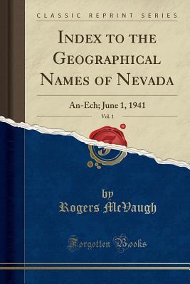 Full Download Index to the Geographical Names of Nevada, Vol. 1: An-Ech; June 1, 1941 (Classic Reprint) - Rogers McVaugh | ePub