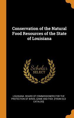 Download Conservation of the Natural Food Resources of the State of Louisiana - Louisiana Board of Commissioners for Th | PDF