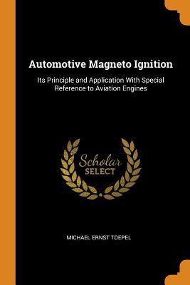 Download Automotive Magneto Ignition: Its Principle and Application with Special Reference to Aviation Engines - Michael Ernst Toepel | ePub