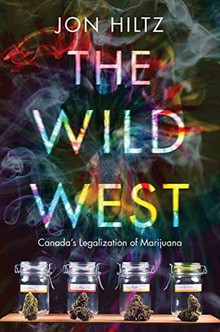 Full Download The Wild West: Canada’s Legalization of Marijuana - Jon Hiltz file in PDF