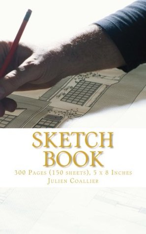 Download Sketch Book: 300 Pages (150 sheets), 5 x 8 Inches - Julien Coallier | PDF