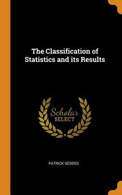 Full Download The Classification of Statistics and Its Results - Patrick Geddes file in PDF